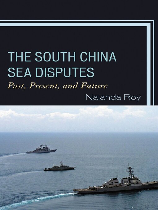 Title details for The South China Sea Disputes by Nalanda Roy - Wait list